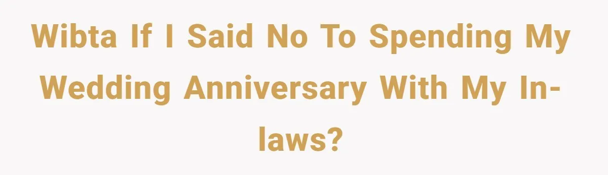 WIBTA if I said no to spending my wedding anniversary with my in-laws?