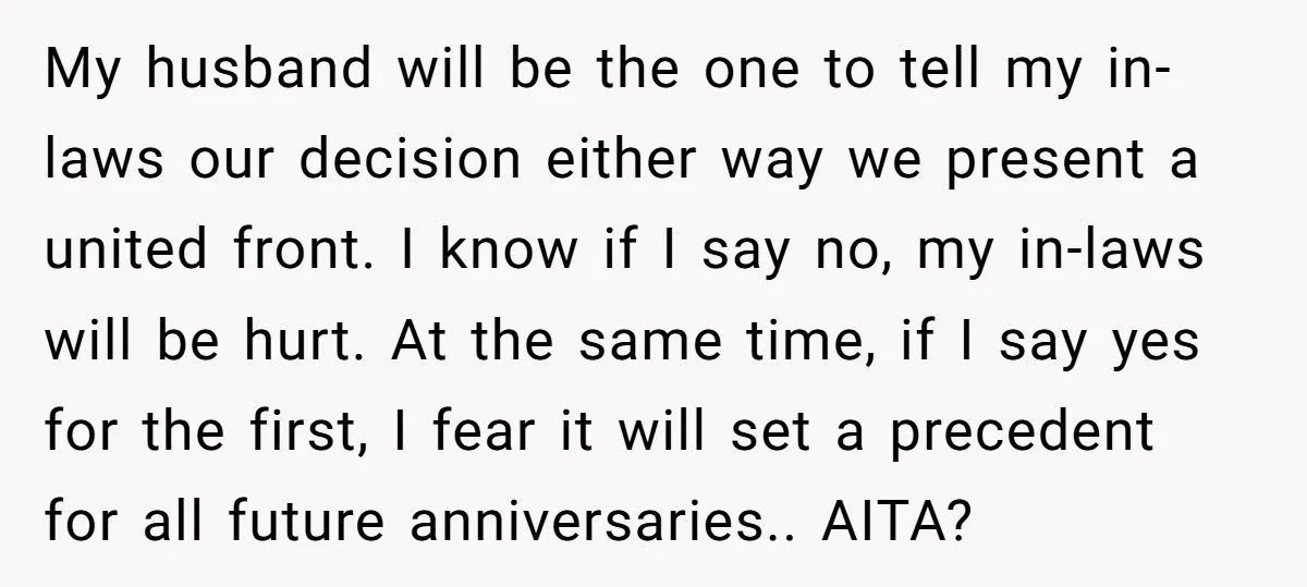 My husband will be the one to tell my in-laws our decision either way we present a united front. I know if I say no, my in-laws will be hurt....