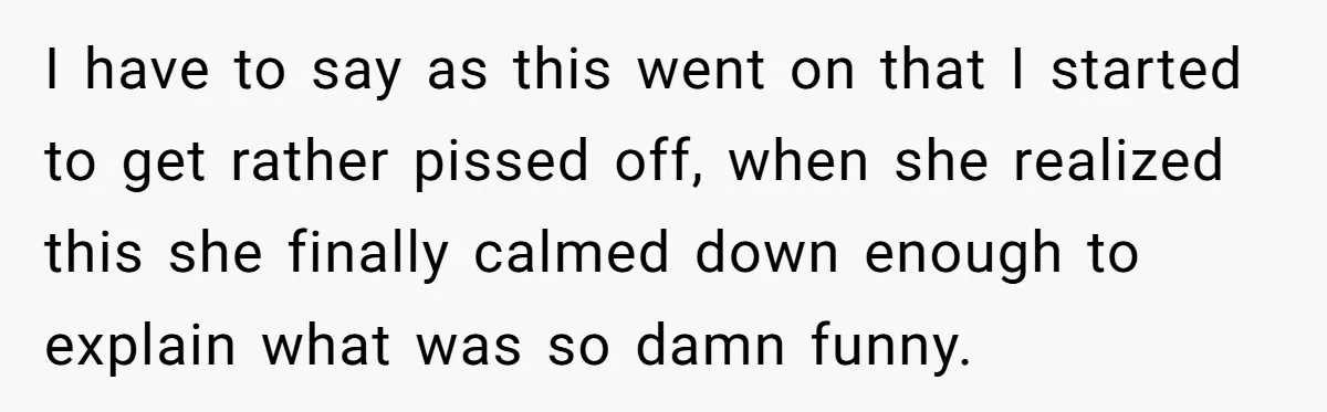 I have to say as this went on that I started to get rather pissed off, when she realized this she finally calmed down enough to explain what was so...