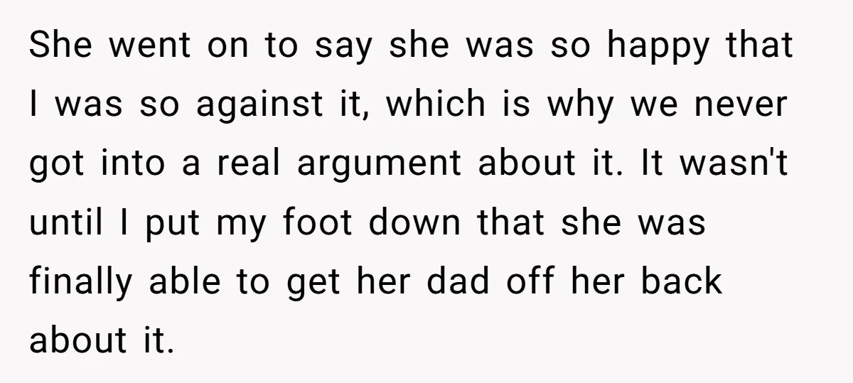 She went on to say she was so happy that I was so against it, which is why we never got into a real argument about it. It wasn't until...