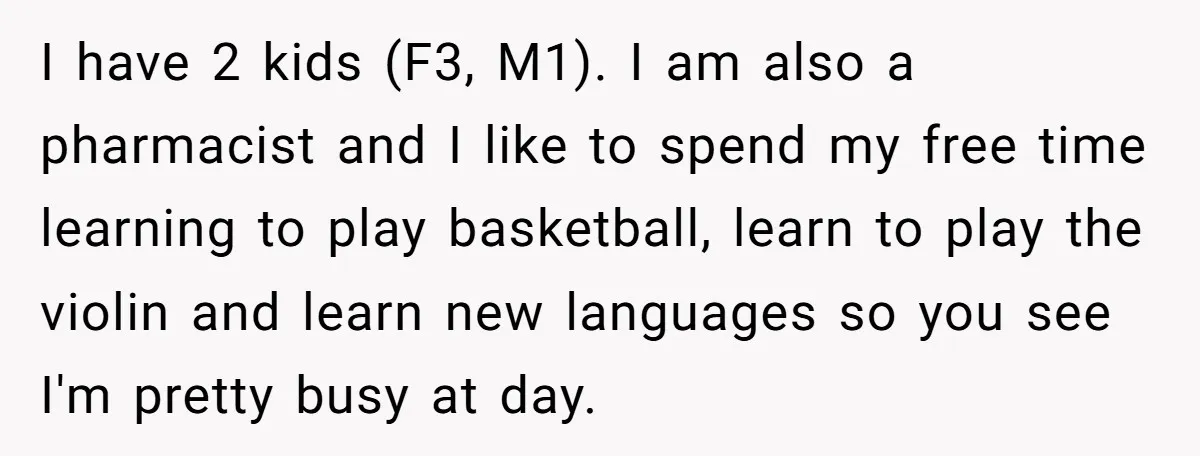 I have 2 kids (F3, M1). I am also a pharmacist and I like to spend my free time learning to play basketball, learn to play the violin and learn...