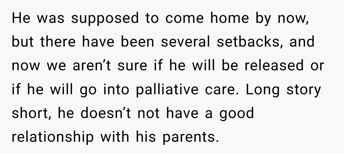 He was supposed to come home by now, but there have been several setbacks, and now we aren’t sure if he will be released or if he will go into...