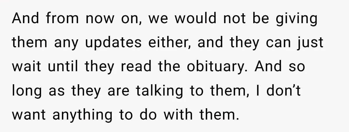 And from now on, we would not be giving them any updates either, and they can just wait until they read the obituary. And so long as they are talking...