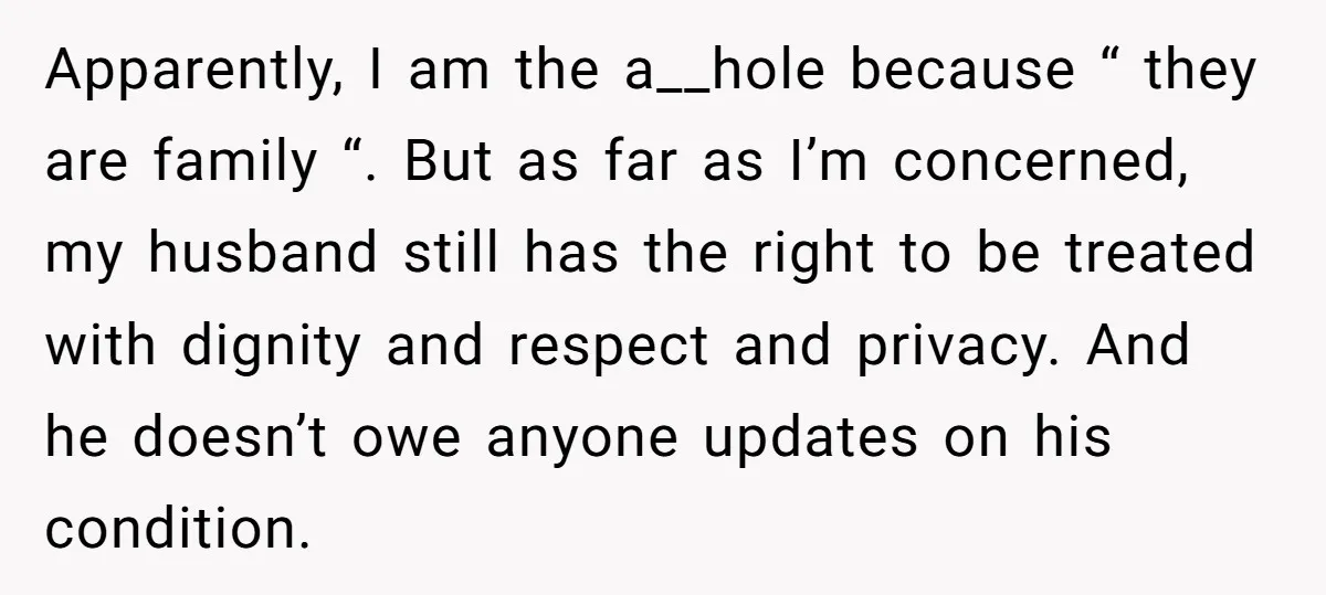 Apparently, I am the a__hole because “ they are family “. But as far as I’m concerned, my husband still has the right to be treated with dignity and respect...