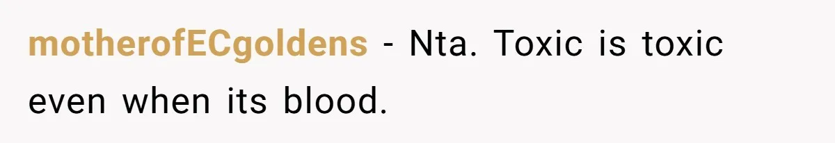 motherofECgoldens − Nta. Toxic is toxic even when its blood.