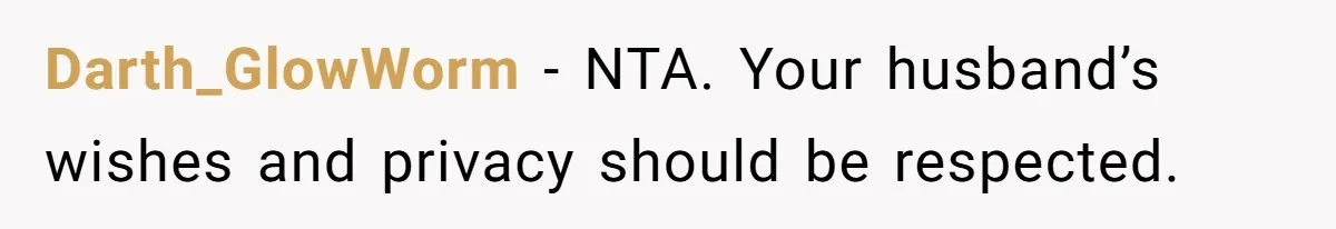 Darth_GlowWorm − NTA. Your husband’s wishes and privacy should be respected.