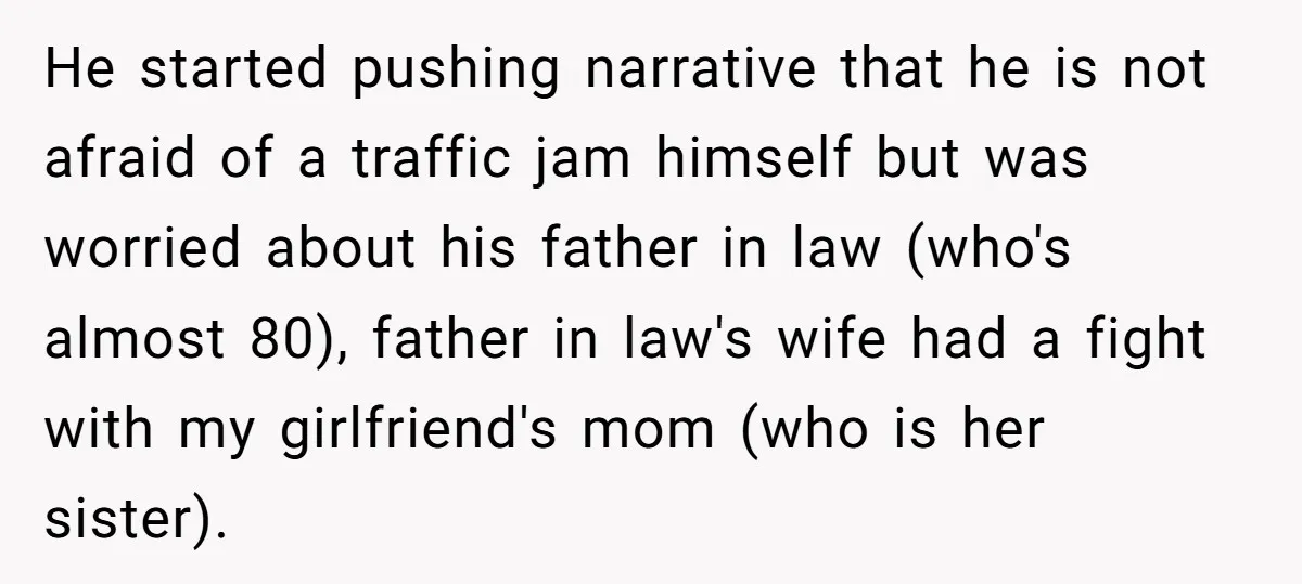 He started pushing narrative that he is not afraid of a traffic jam himself but was worried about his father in law (who's almost 80), father in law's wife had...