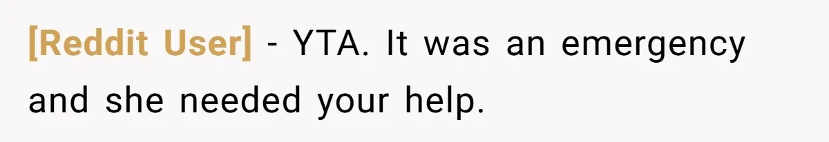 [Reddit User] − YTA. It was an emergency and she needed your help.