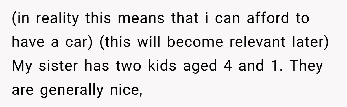 (in reality this means that i can afford to have a car) (this will become relevant later) My sister has two kids aged 4 and 1. They are generally nice,