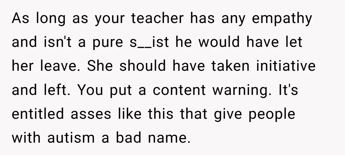 As long as your teacher has any empathy and isn't a pure s__ist he would have let her leave. She should have taken initiative and left. You put a content...