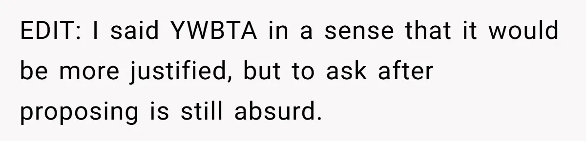 EDIT: I said YWBTA in a sense that it would be more justified, but to ask after proposing is still absurd.