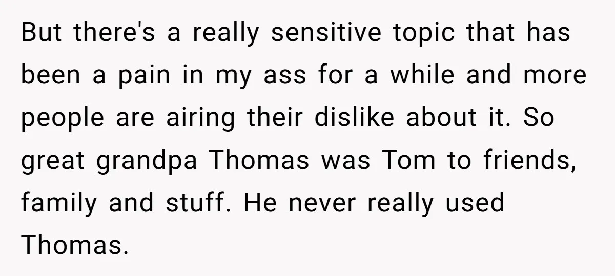 But there's a really sensitive topic that has been a pain in my ass for a while and more people are airing their dislike about it. So great grandpa Thomas...