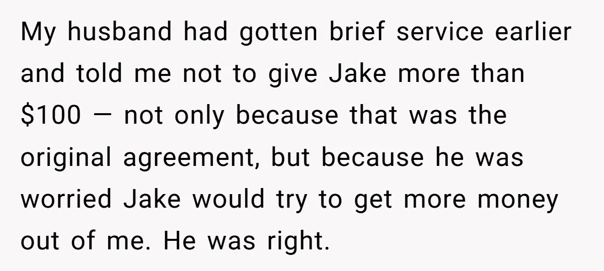 My husband had gotten brief service earlier and told me not to give Jake more than $100 — not only because that was the original agreement, but because he was...