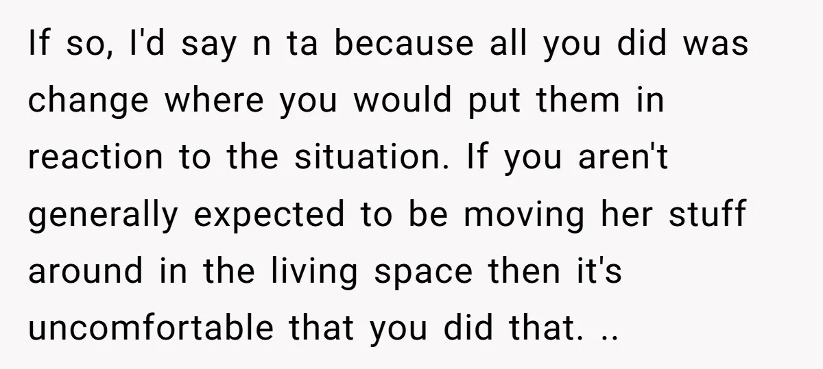 If so, I'd say n ta because all you did was change where you would put them in reaction to the situation. If you aren't generally expected to be moving...