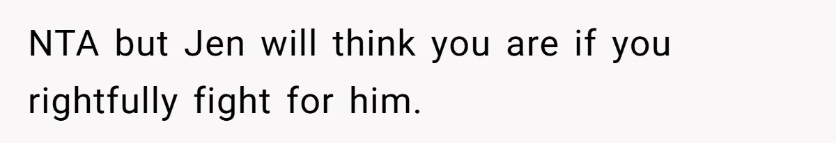 NTA but Jen will think you are if you rightfully fight for him.