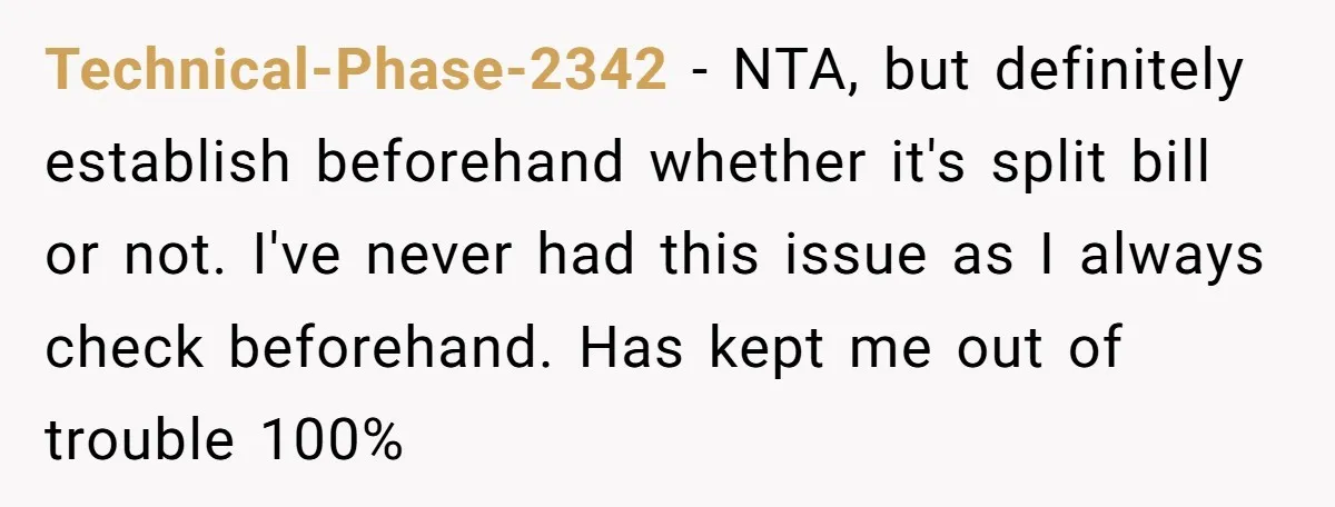 Technical-Phase-2342 − NTA, but definitely establish beforehand whether it's split bill or not. I've never had this issue as I always check beforehand. Has kept me out of trouble 100%