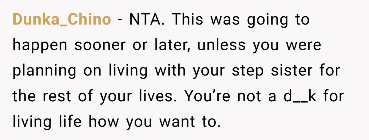Dunka_Chino − NTA. This was going to happen sooner or later, unless you were planning on living with your step sister for the rest of your lives. You’re not a...