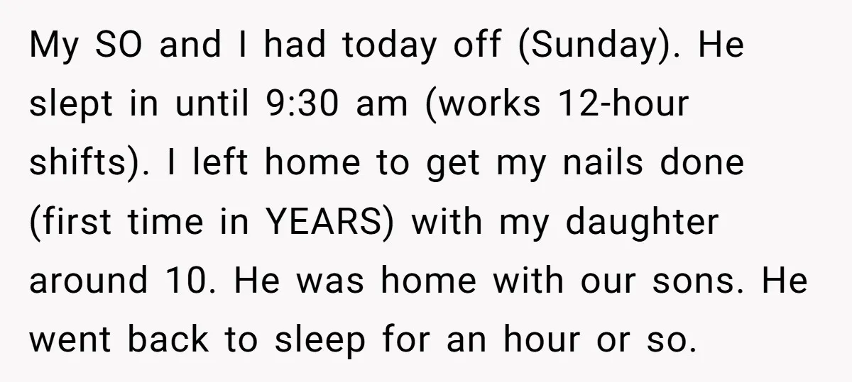 My SO and I had today off (Sunday). He slept in until 9:30 am (works 12-hour shifts). I left home to get my nails done (first time in YEARS) with...