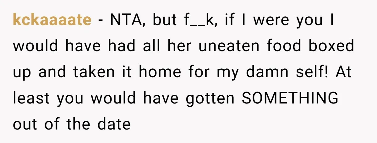 kckaaaate − NTA, but f__k, if I were you I would have had all her uneaten food boxed up and taken it home for my damn self! At least you...