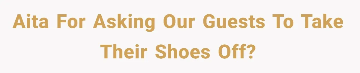 AITA for asking our guests to take their shoes off?