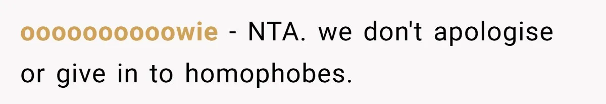 oooooooooowie − NTA. we don't apologise or give in to homophobes.
