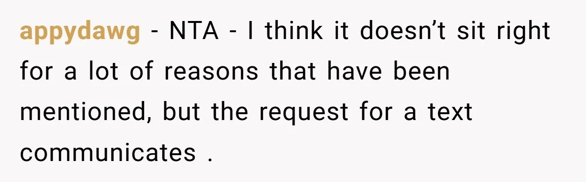 appydawg − NTA - I think it doesn’t sit right for a lot of reasons that have been mentioned, but the request for a text communicates .