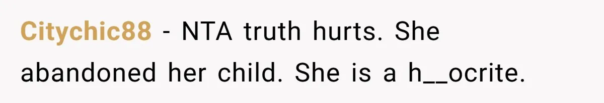 Citychic88 − NTA truth hurts. She abandoned her child. She is a h__ocrite.