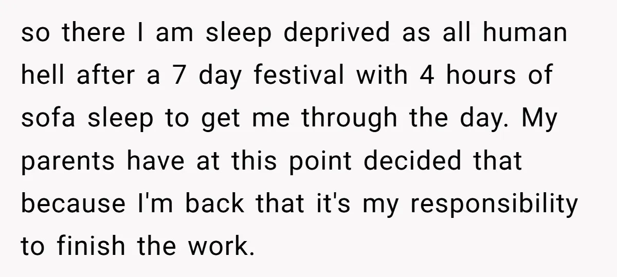 so there I am sleep deprived as all human hell after a 7 day festival with 4 hours of sofa sleep to get me through the day. My parents have...