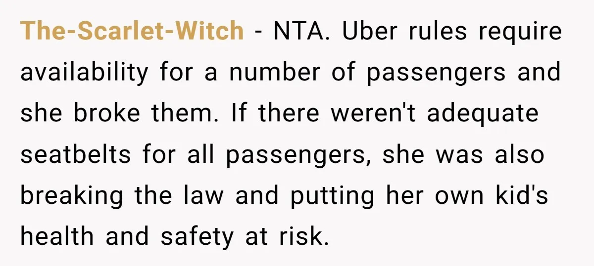 The-Scarlet-Witch − NTA. Uber rules require availability for a number of passengers and she broke them. If there weren't adequate seatbelts for all passengers, she was also breaking the law...