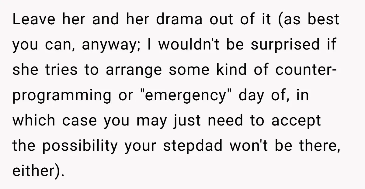 Leave her and her drama out of it (as best you can, anyway; I wouldn't be surprised if she tries to arrange some kind of counter-programming or "emergency" day of,...