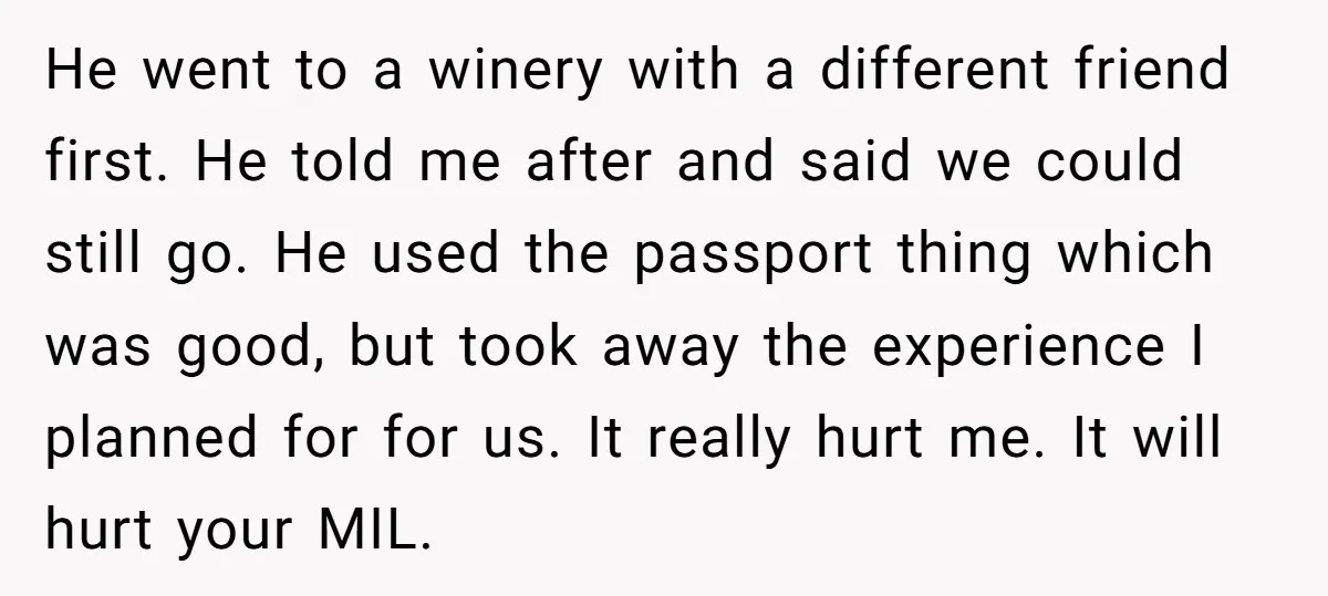 He went to a winery with a different friend first. He told me after and said we could still go. He used the passport thing which was good, but took...