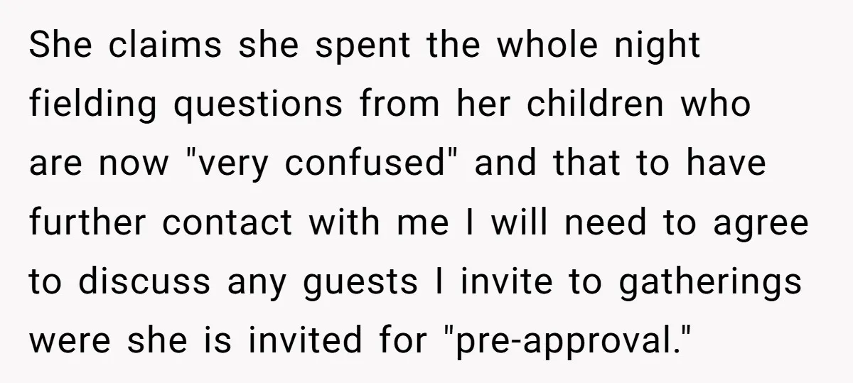 She claims she spent the whole night fielding questions from her children who are now "very confused" and that to have further contact with me I will need to agree...