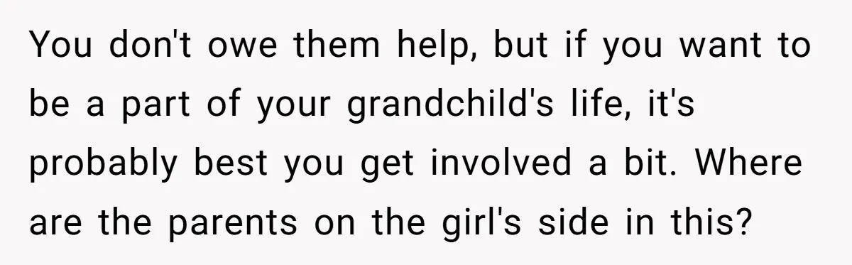You don't owe them help, but if you want to be a part of your grandchild's life, it's probably best you get involved a bit. Where are the parents on...