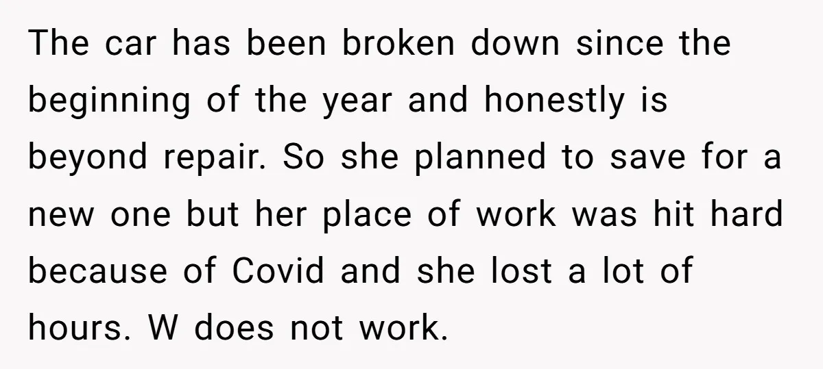 The car has been broken down since the beginning of the year and honestly is beyond repair. So she planned to save for a new one but her place of...