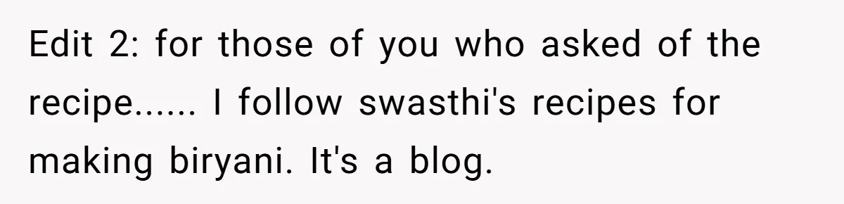 Edit 2: for those of you who asked of the recipe...... I follow swasthi's recipes for making biryani. It's a blog.