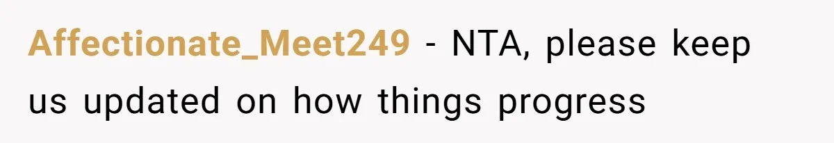Affectionate_Meet249 − NTA, please keep us updated on how things progress