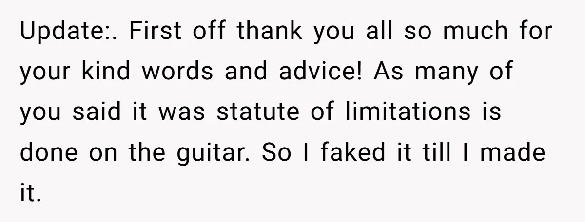 Update:. First off thank you all so much for your kind words and advice! As many of you said it was statute of limitations is done on the guitar. So...