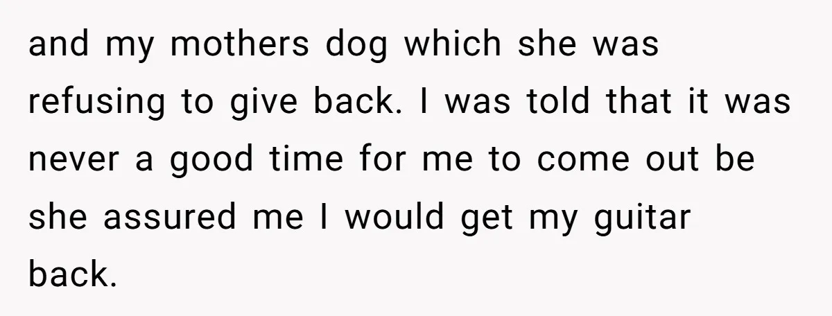 and my mothers dog which she was refusing to give back. I was told that it was never a good time for me to come out be she assured me...