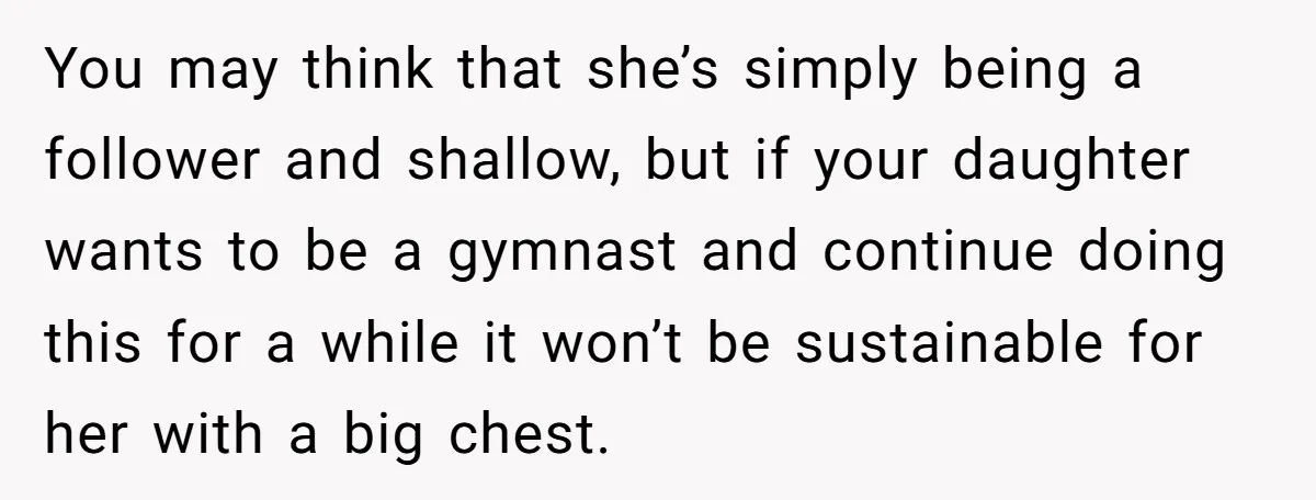 You may think that she’s simply being a follower and shallow, but if your daughter wants to be a gymnast and continue doing this for a while it won’t be...