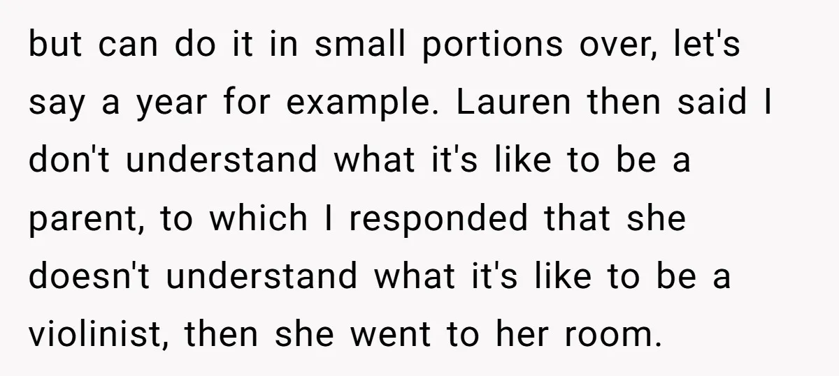 but can do it in small portions over, let's say a year for example. Lauren then said I don't understand what it's like to be a parent, to which I...