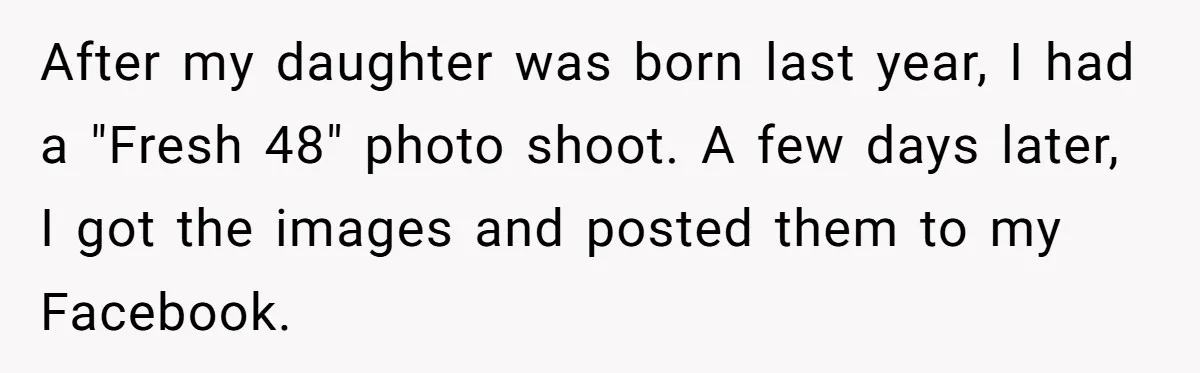 After my daughter was born last year, I had a "Fresh 48" photo shoot. A few days later, I got the images and posted them to my Facebook.