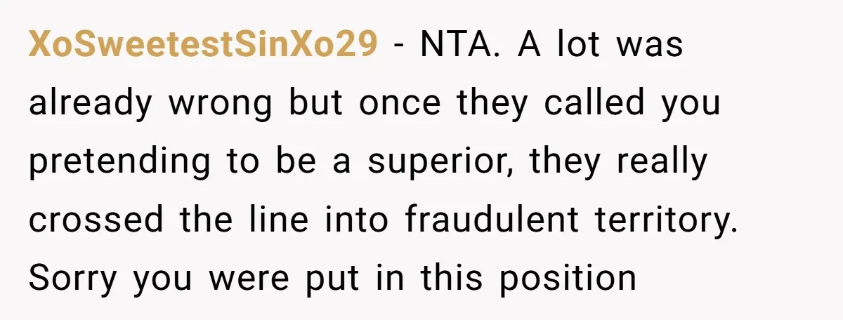 XoSweetestSinXo29 − NTA. A lot was already wrong but once they called you pretending to be a superior, they really crossed the line into fraudulent territory. Sorry you were put...