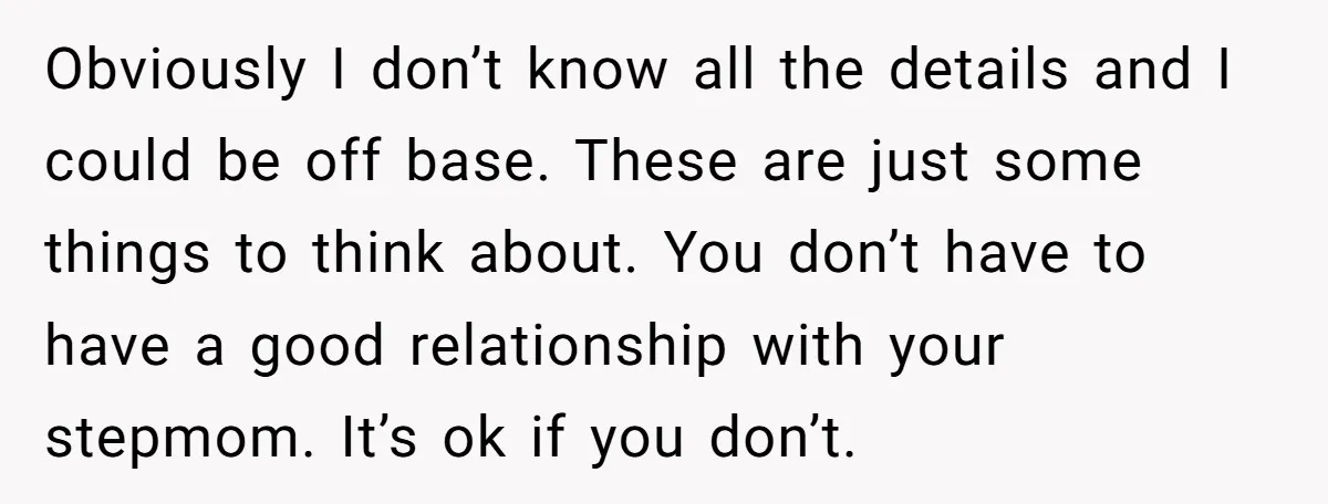 Obviously I don’t know all the details and I could be off base. These are just some things to think about. You don’t have to have a good relationship with...