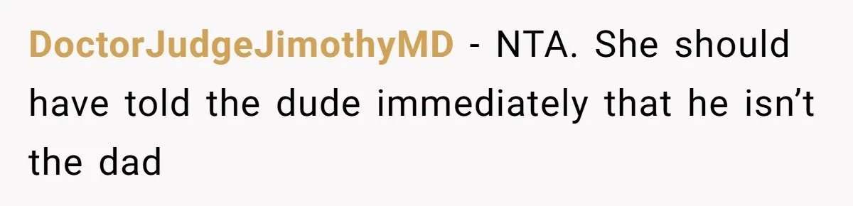 DoctorJudgeJimothyMD − NTA. She should have told the dude immediately that he isn’t the dad