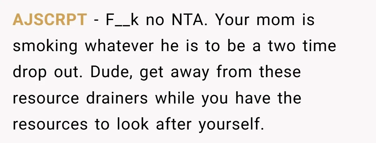 AJSCRPT − F__k no NTA. Your mom is smoking whatever he is to be a two time drop out. Dude, get away from these resource drainers while you have the...