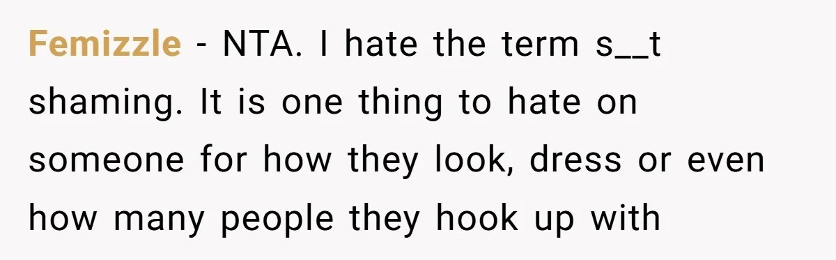 Femizzle − NTA. I hate the term s__t shaming. It is one thing to hate on someone for how they look, dress or even how many people they hook up...