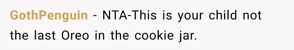 GothPenguin − NTA-This is your child not the last Oreo in the cookie jar.