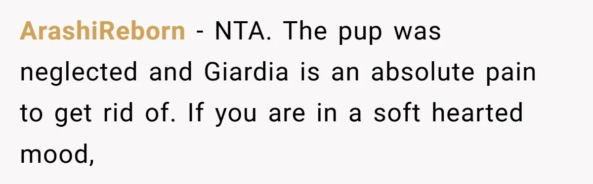 ArashiReborn − NTA. The pup was neglected and Giardia is an absolute pain to get rid of. If you are in a soft hearted mood,
