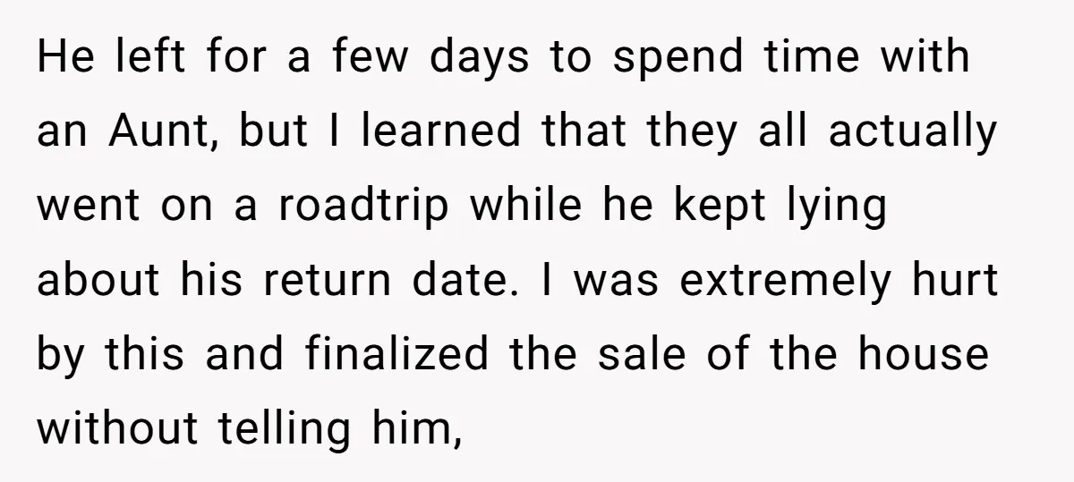 He left for a few days to spend time with an Aunt, but I learned that they all actually went on a roadtrip while he kept lying about his return...