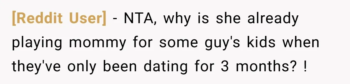 [Reddit User] − NTA, why is she already playing mommy for some guy's kids when they've only been dating for 3 months? !